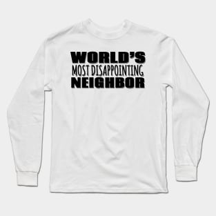 World's Most Disappointing Neighbor Long Sleeve T-Shirt